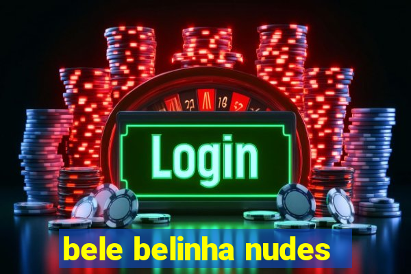 bele belinha nudes