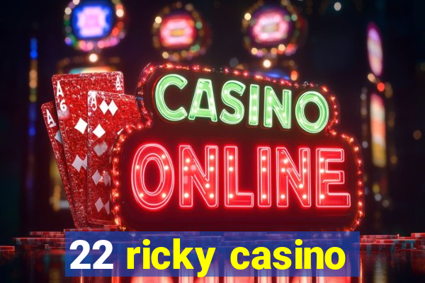 22 ricky casino