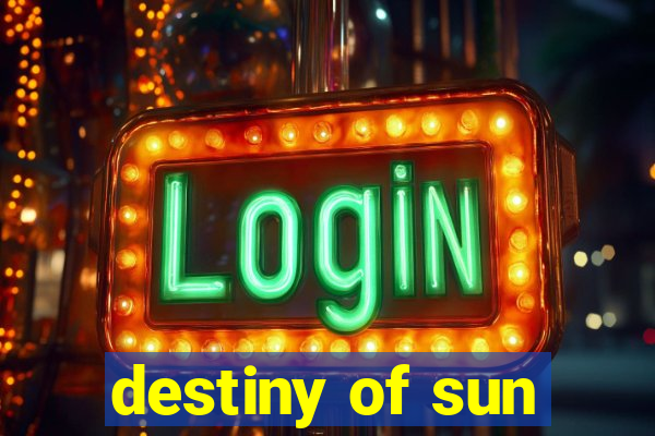 destiny of sun