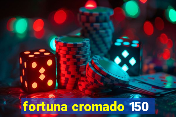 fortuna cromado 150