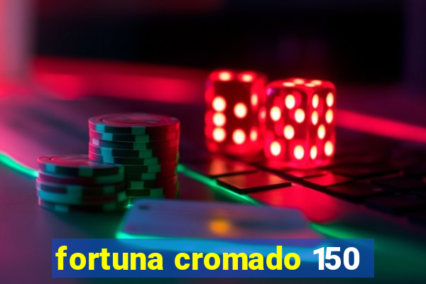 fortuna cromado 150