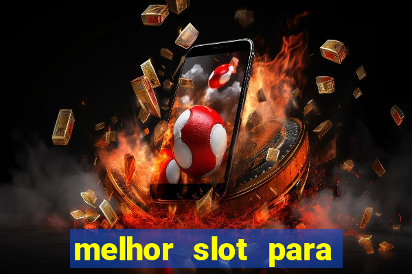 melhor slot para ganhar dinheiro