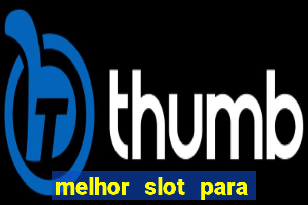 melhor slot para ganhar dinheiro