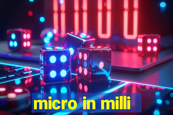 micro in milli