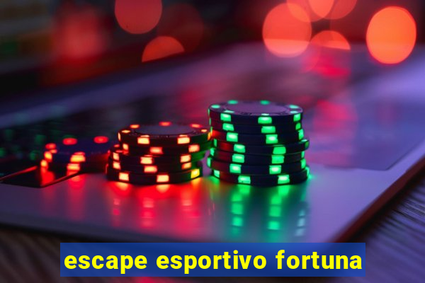 escape esportivo fortuna