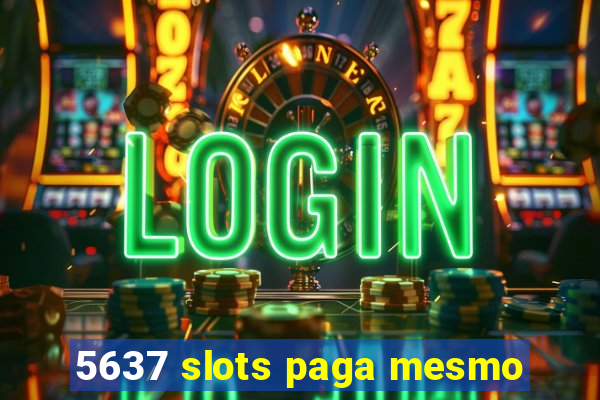 5637 slots paga mesmo