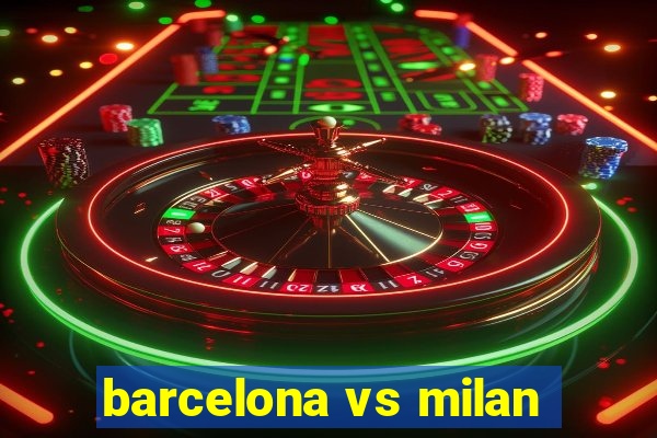 barcelona vs milan