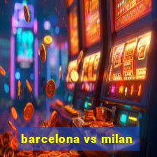 barcelona vs milan