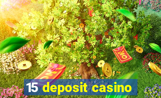 15 deposit casino