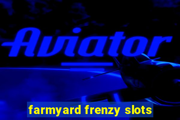 farmyard frenzy slots