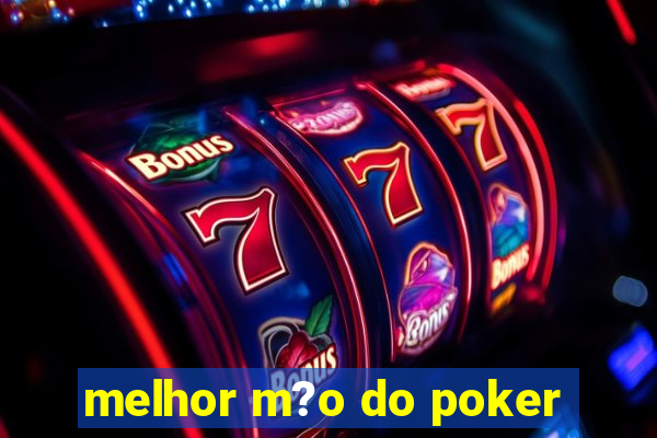 melhor m?o do poker