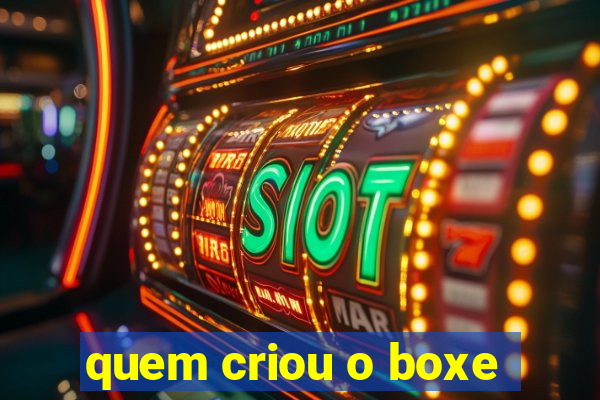 quem criou o boxe