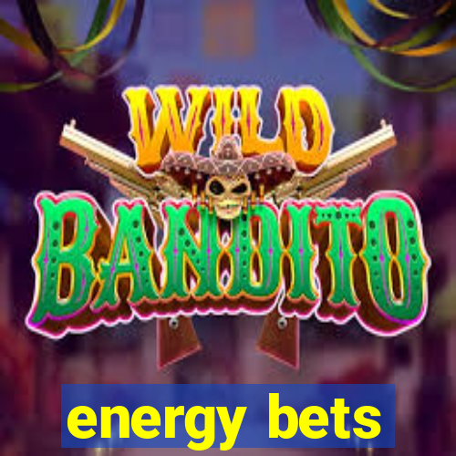 energy bets