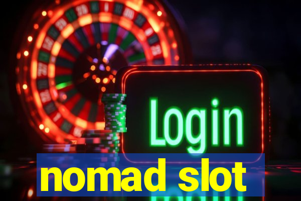 nomad slot