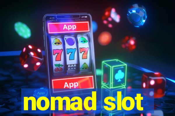 nomad slot