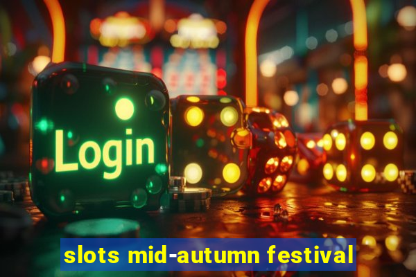 slots mid-autumn festival