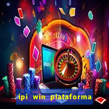 ipi win plataforma de jogos