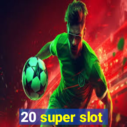 20 super slot