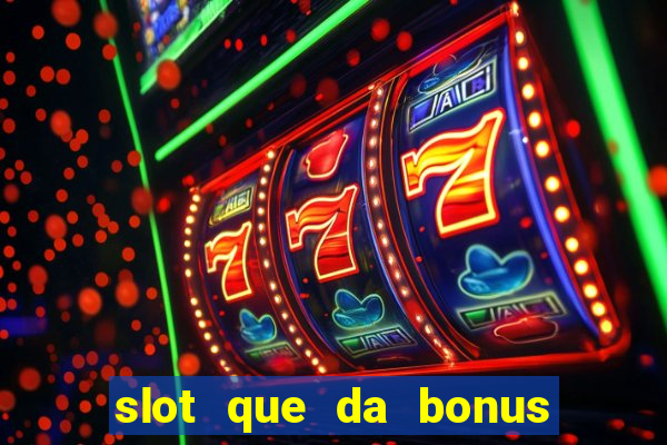 slot que da bonus de cadastro