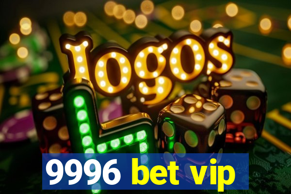 9996 bet vip