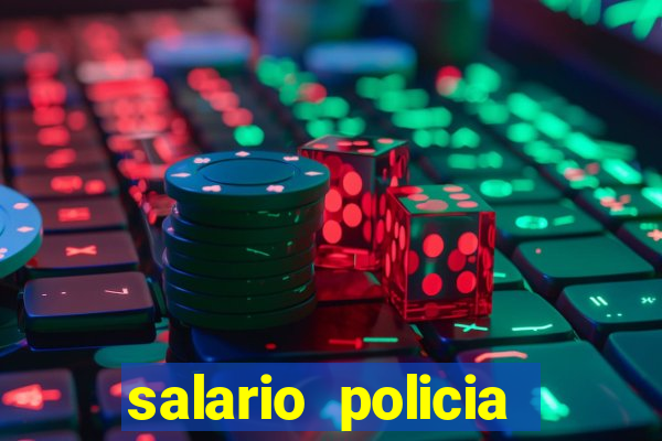 salario policia civil da bahia