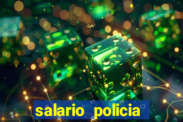 salario policia civil da bahia