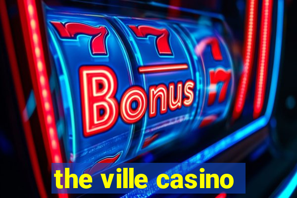 the ville casino