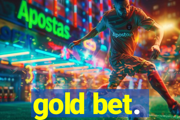 gold bet.