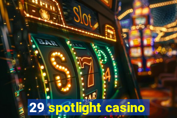 29 spotlight casino