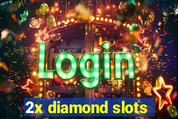 2x diamond slots