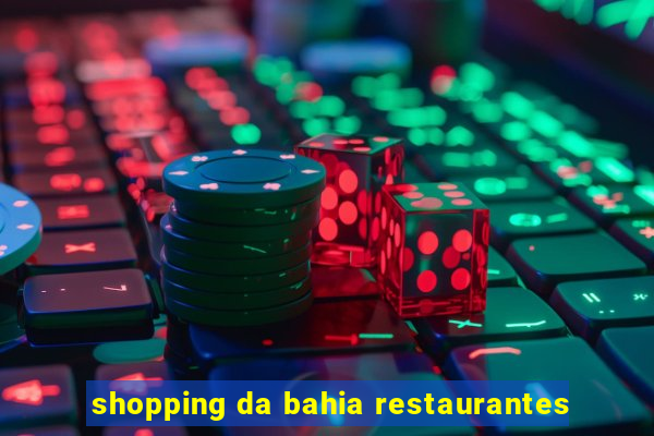 shopping da bahia restaurantes