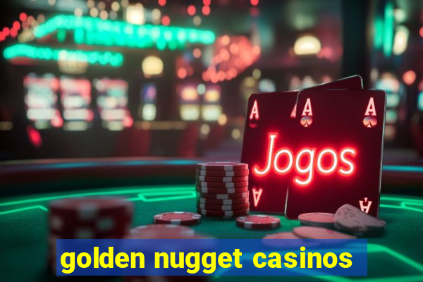 golden nugget casinos