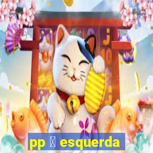 pp 茅 esquerda