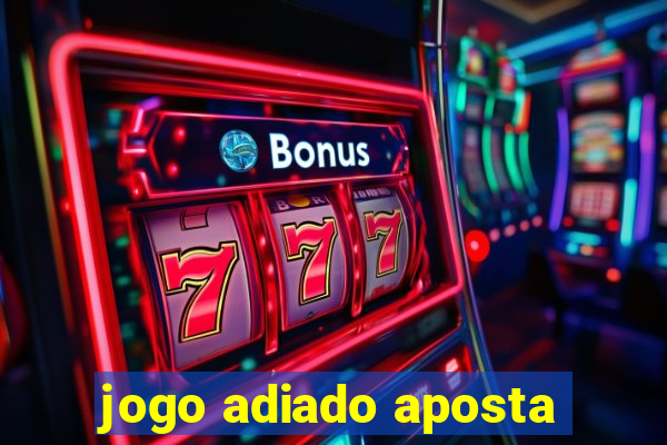 jogo adiado aposta