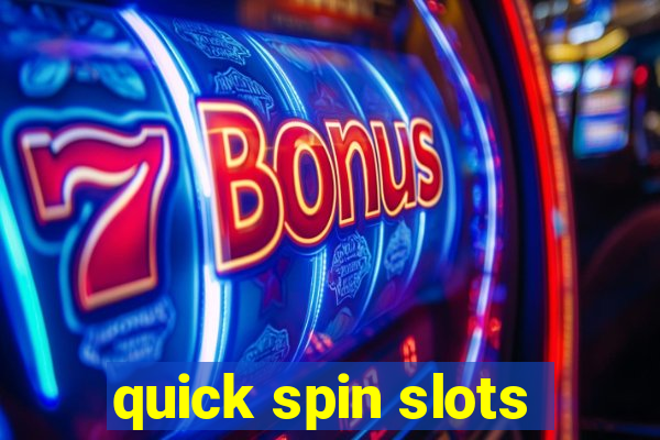 quick spin slots