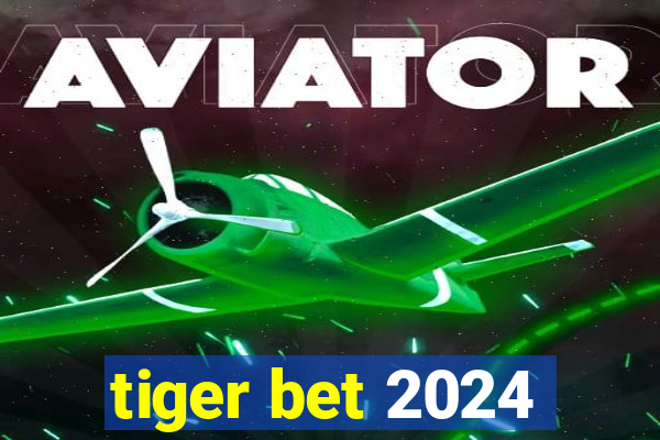 tiger bet 2024