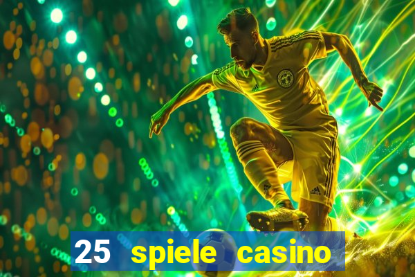 25 spiele casino und spielhalle