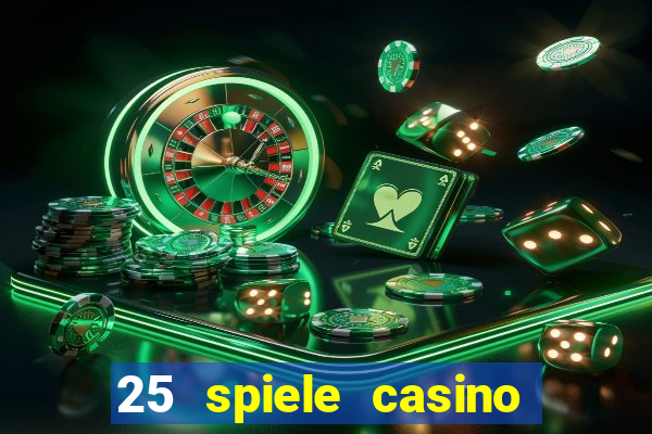 25 spiele casino und spielhalle