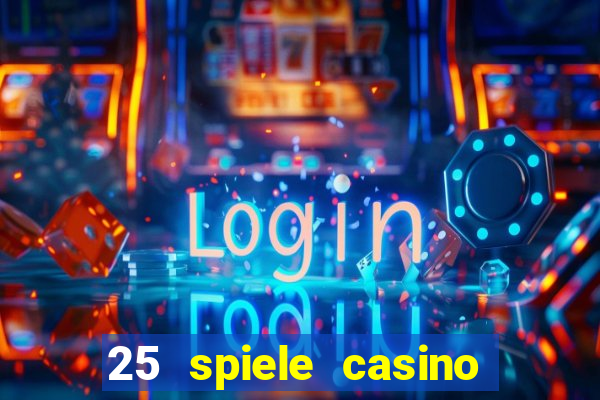 25 spiele casino und spielhalle