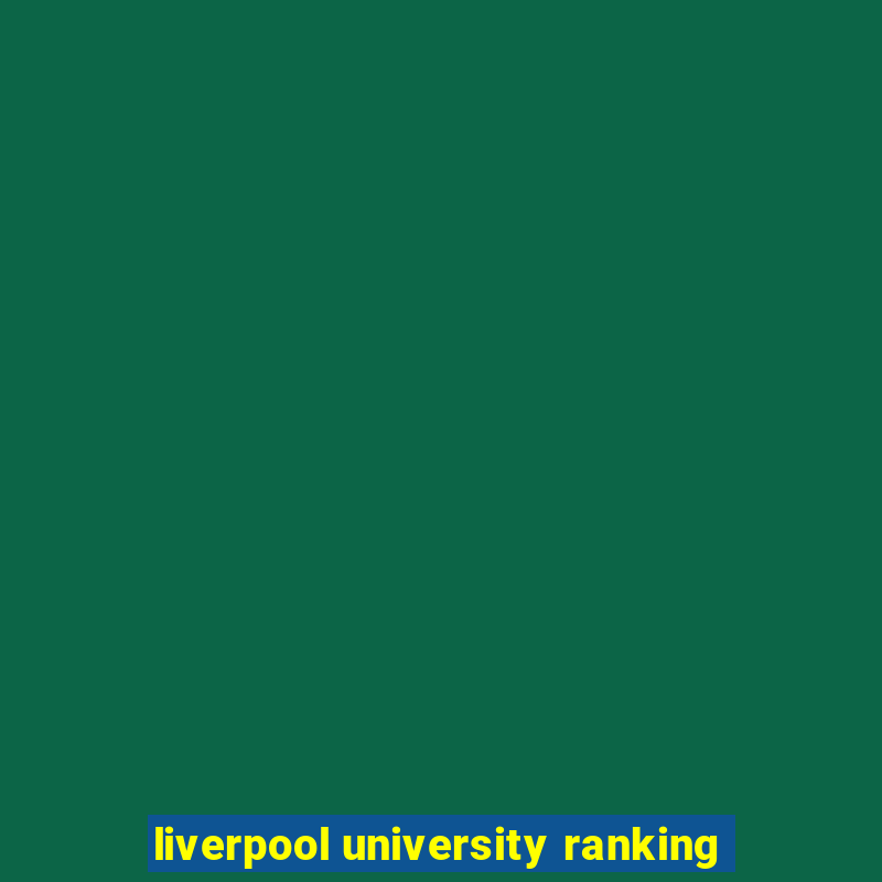 liverpool university ranking