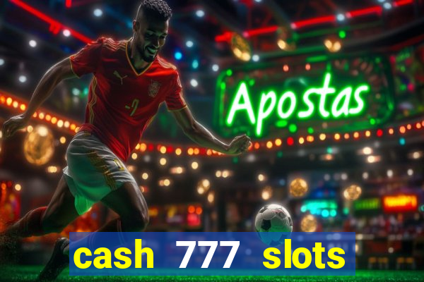 cash 777 slots paga mesmo