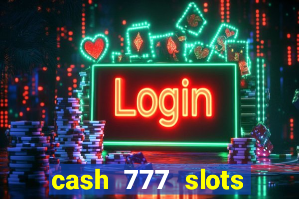 cash 777 slots paga mesmo