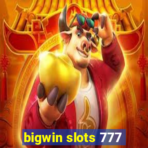 bigwin slots 777