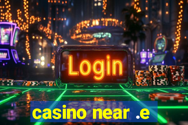 casino near .e