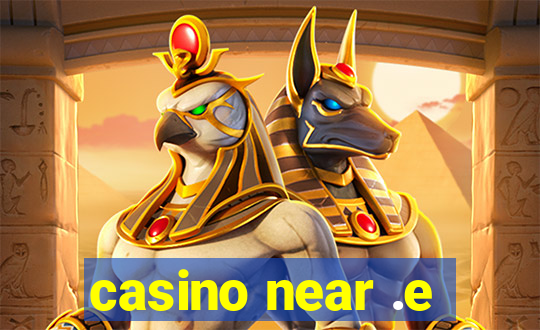 casino near .e