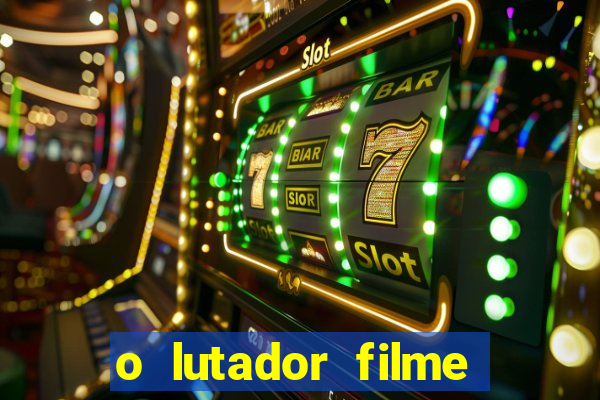 o lutador filme completo dublado mega filmes