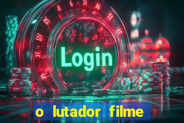 o lutador filme completo dublado mega filmes