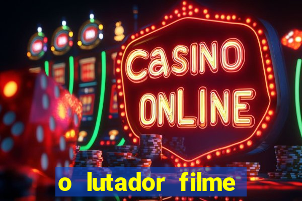 o lutador filme completo dublado mega filmes