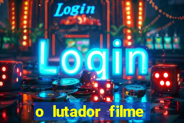 o lutador filme completo dublado mega filmes