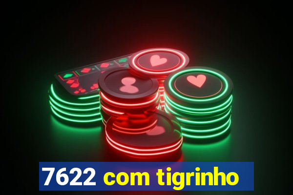 7622 com tigrinho